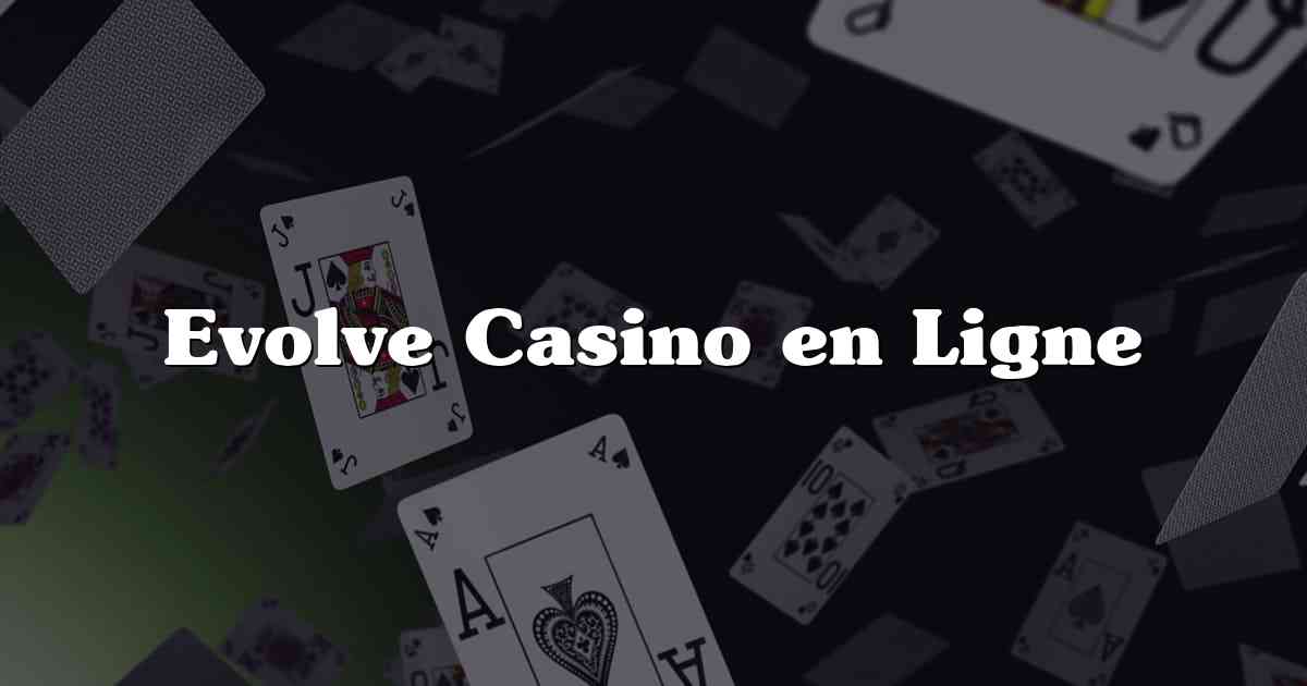 Evolve Casino en Ligne