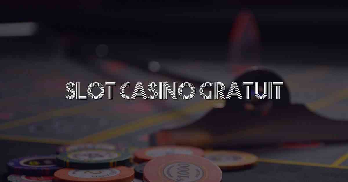 Slot Casino Gratuit