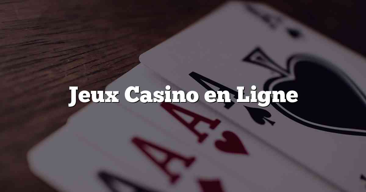 Jeux Casino en Ligne