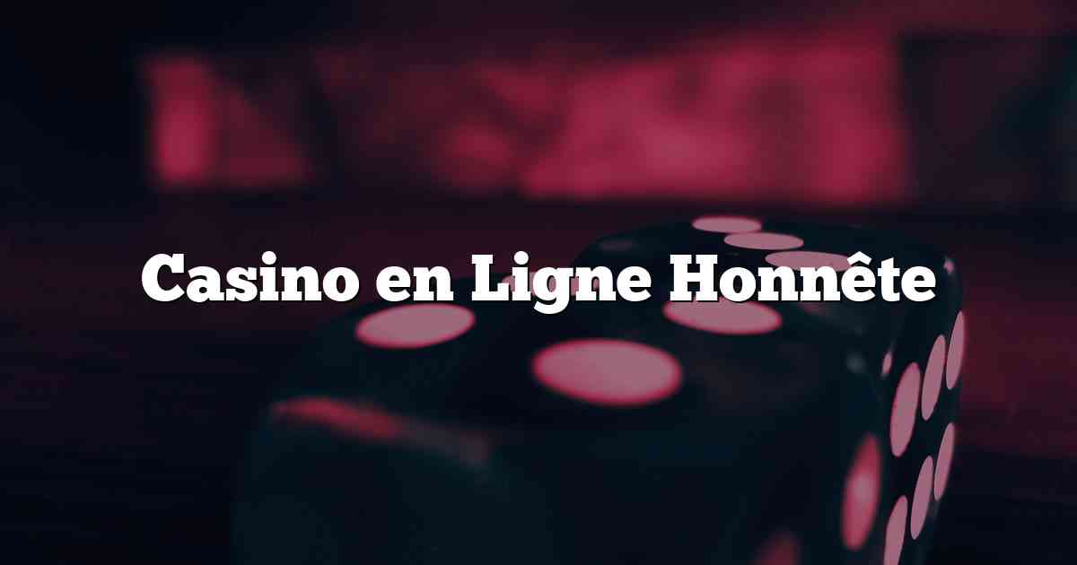 Casino en Ligne Honnête