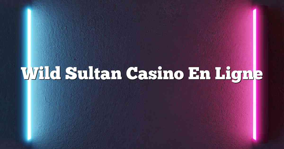 Wild Sultan Casino En Ligne