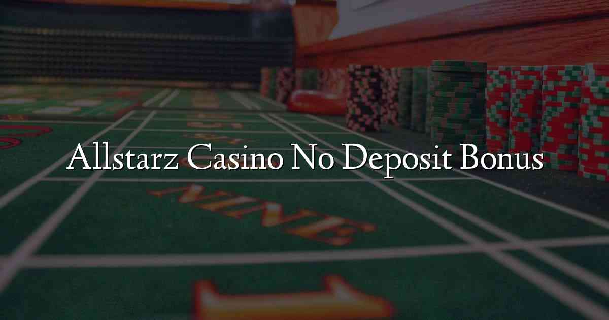 Allstarz Casino No Deposit Bonus