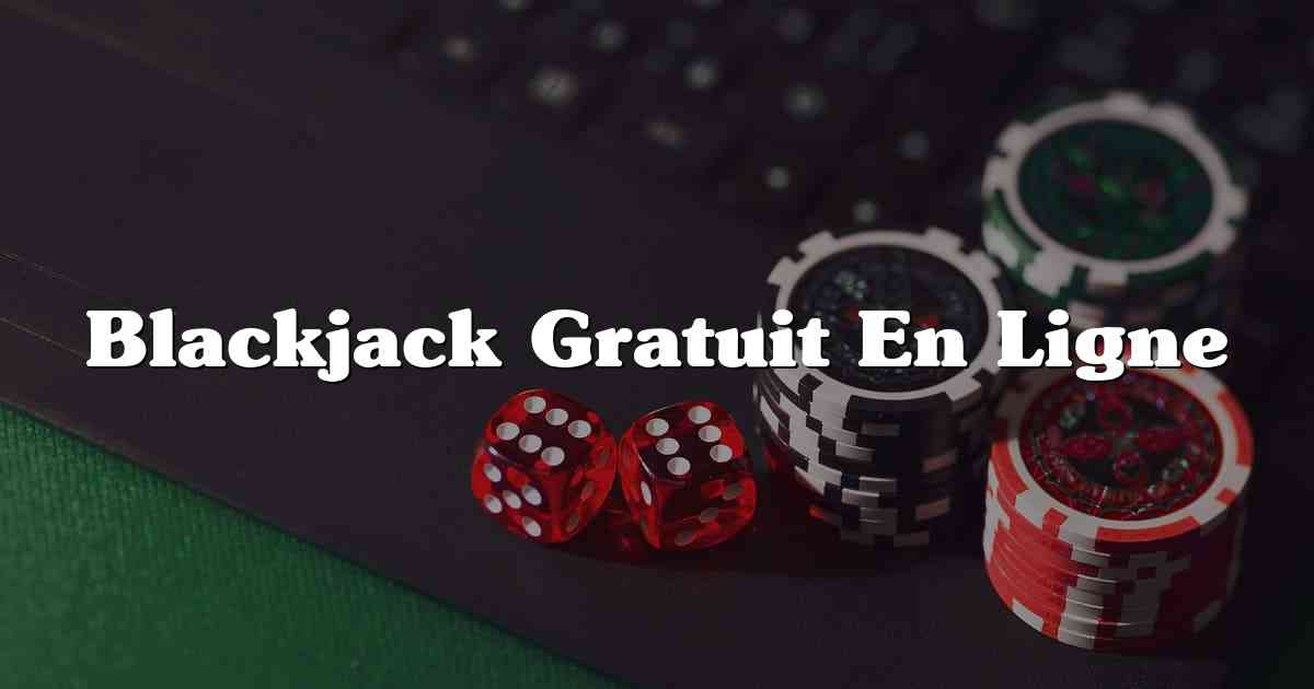 Blackjack Gratuit En Ligne