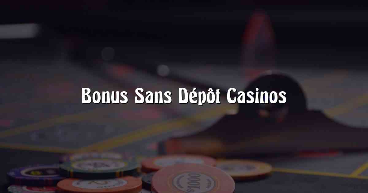 Bonus Sans Dépôt Casinos