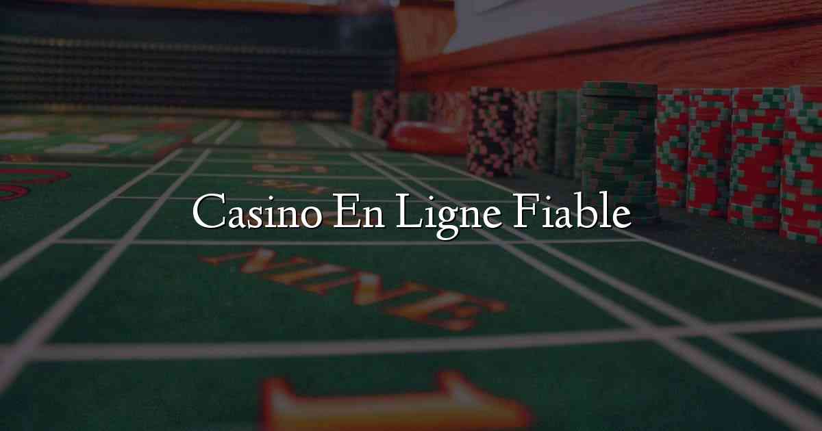 Casino En Ligne Fiable