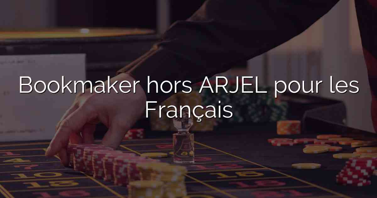 Bookmaker hors ARJEL pour les Français