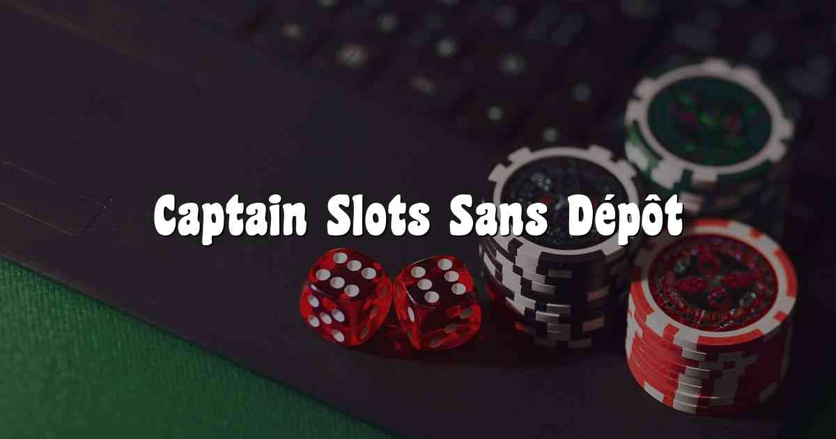 Captain Slots Sans Dépôt