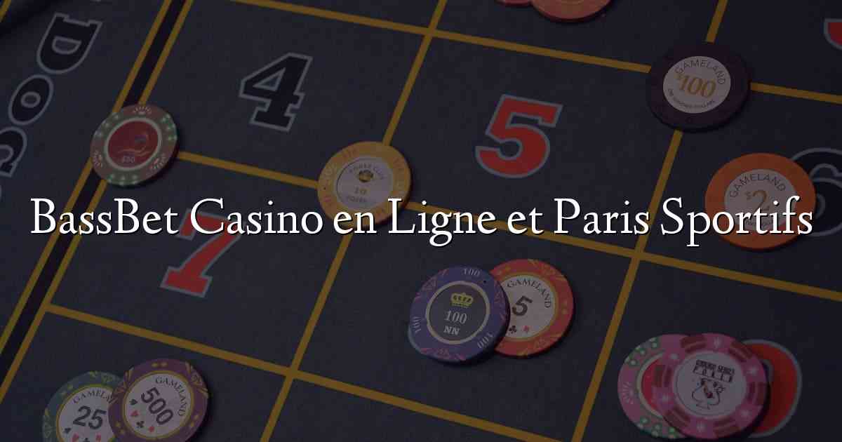 BassBet Casino en Ligne et Paris Sportifs