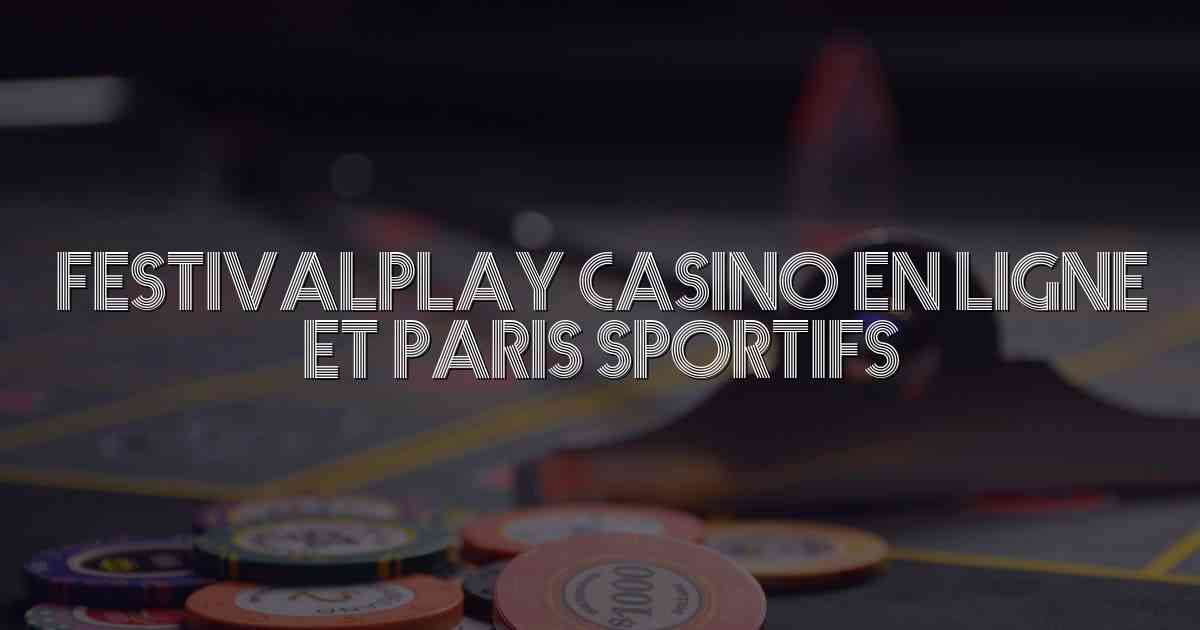 FestivalPlay Casino en Ligne et Paris Sportifs