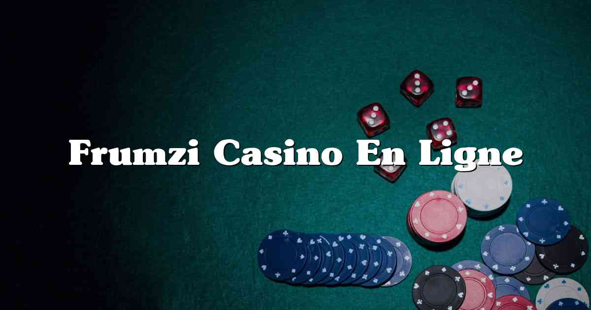 Frumzi Casino En Ligne