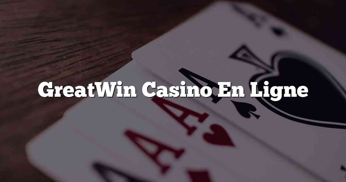 GreatWin Casino En Ligne
