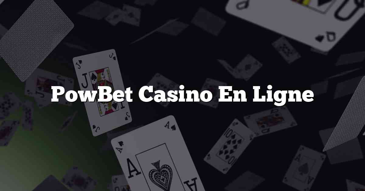 PowBet Casino En Ligne
