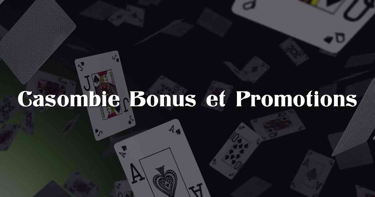 Casombie Bonus et Promotions