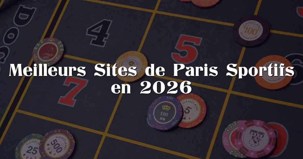 Meilleurs Sites de Paris Sportifs en 2026